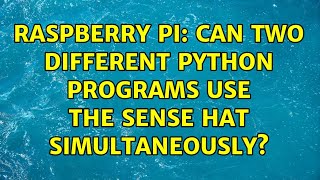 Raspberry Pi: Can two different Python programs use the Sense Hat simultaneously