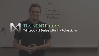 The NEAR Protocol Future: Whiteboard Series with Illia Polosukhin