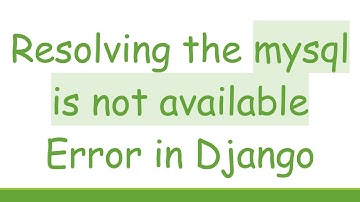 Resolving the mysql is not available Error in Django