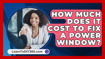 How Much Does It Cost To Fix A Power Window? - LearnToDIY360.com