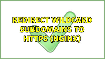 redirect wildcard subdomains to https (nginx) (2 Solutions!!)