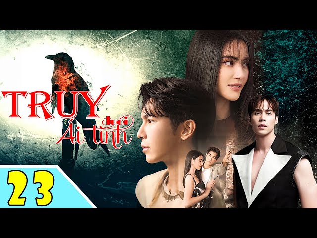 TRUY ĐUỔI ÁI TÌNH - Tập 23 | Phim Bộ Thái Lan Hay Nhất 2024 | Tình Yêu Sẽ Đi Về Đâu? - [Lồng Tiếng]