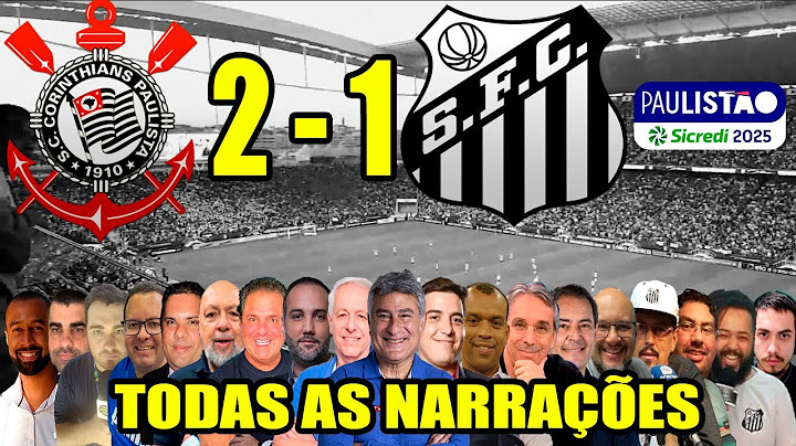 Todas as narrações - Corinthians 2 x 1 Santos | Paulistão 2025