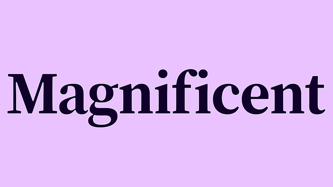 Magnificent Pronunciation And Meaning YouTube