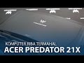 Acer Predator 21 X - Komputer Riba Termahal?