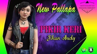 PIKIR KERI JIHAN  AUDY NEW PALLAPA LIVE PENGILON COMMUNITY KENDAL 2018