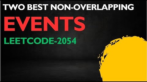 Two Best Non-Overlapping Events|Leetcode 2054|daily leetcode problem|leetcode potd | PriorityQueue