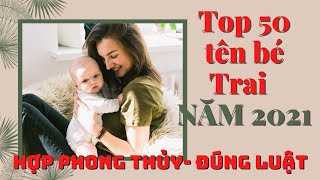 Đặt tên cho con trai năm 2021 hợp phong thủy| Top 50 tên bé trai hay nhất