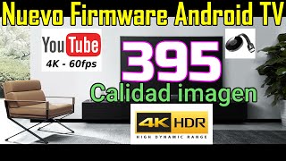 Android TV Actualización de Firmware VERSIÓN 395 - Menús Imagen HDR Chromecast Youtube 4k 60 fps HDR