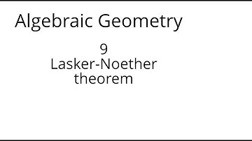 algebraic geometry 9 The Lasker Noether theorem