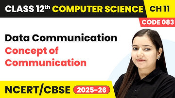 Chapter 11 2   Concept of Communication   Data Communication  Class 12th Computer Science Code 083