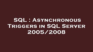 SQL : Asynchronous Triggers in SQL Server 2005/2008