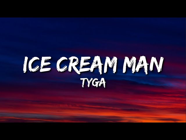Tyga - Ice Cream Man (Lyrics) class=