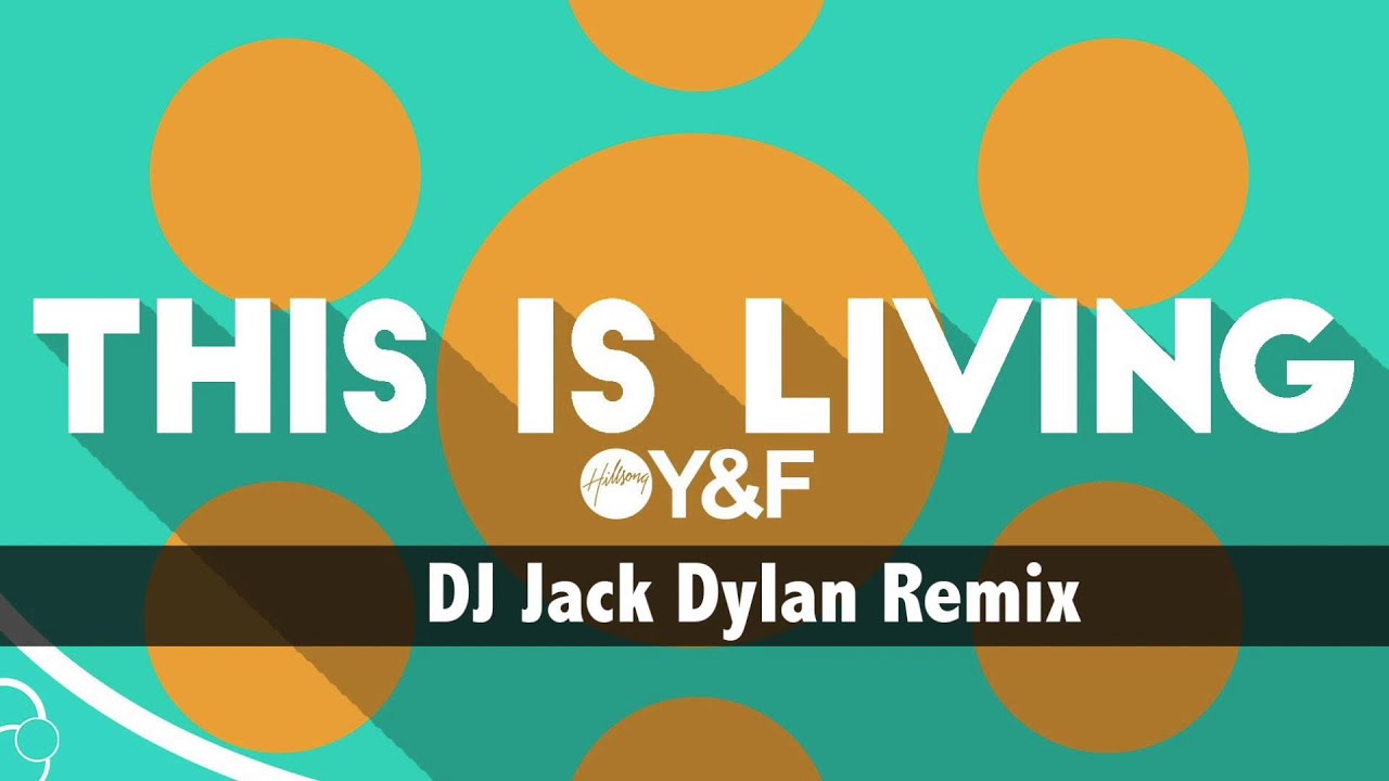 Hillsong Young & Free - This Is Living (DJ Jack Dylan Remix)