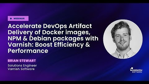 Accelerate DevOps Artifact Delivery of Docker images, NPM & Debian packages with Varnish