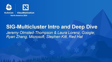 SIG-Multicluster Intro & Deep Dive - Jeremy Olmsted-Thompson, Laura Lorenz, Ryan Zhang, Stephen Kitt