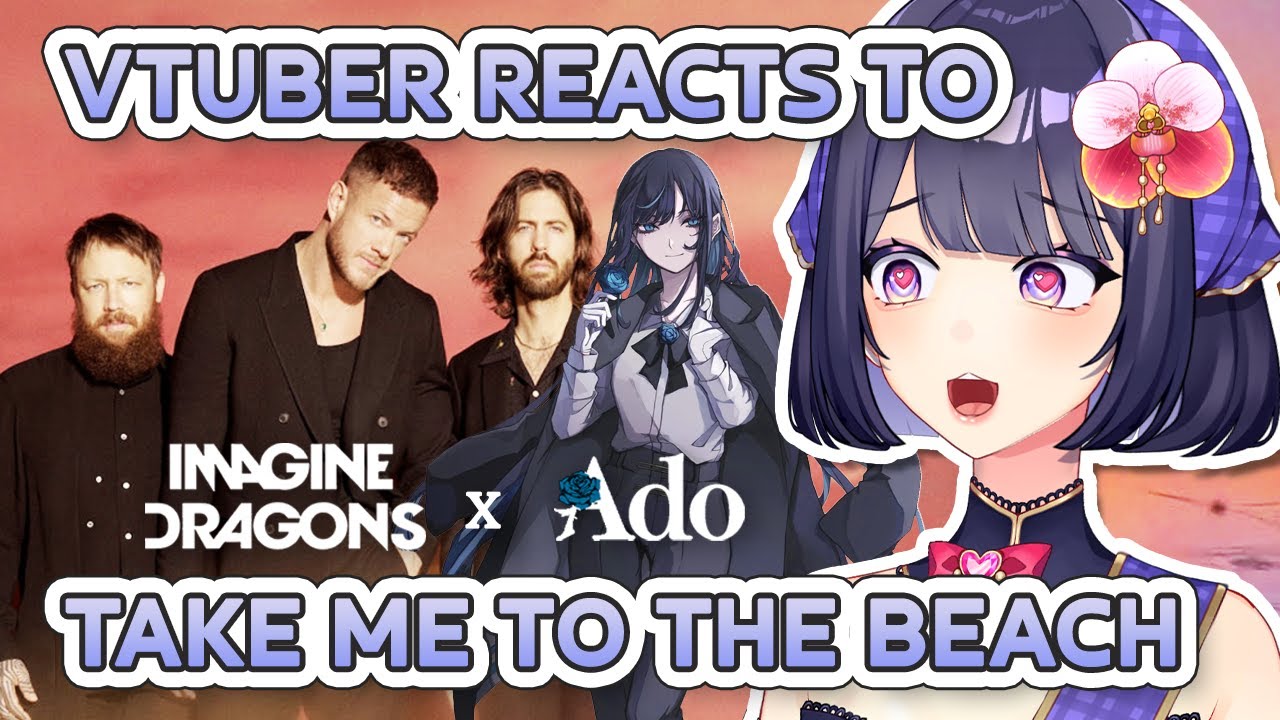VTuber Reacts to Imagine Dragons ft. Ado "Take Me to The Beach" VTuber Reacts to Imagine Dragons ft. Ado "Take Me to The Beach"