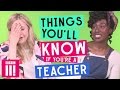 Things You'll Know If You're A Teacher