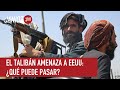 El Talibán amenaza a EEUU: ¿Qué puede pasar?