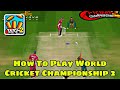 How to play world cricket championship 2wcc2 How to play world cricket championship 2wcc2