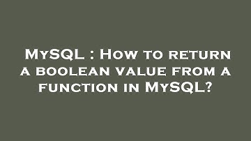 MySQL : How to return a boolean value from a function in MySQL?