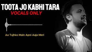 Toota Jo Kabhi Tara - Vocals Only | Atif Aslam & Sumedha Karmahe