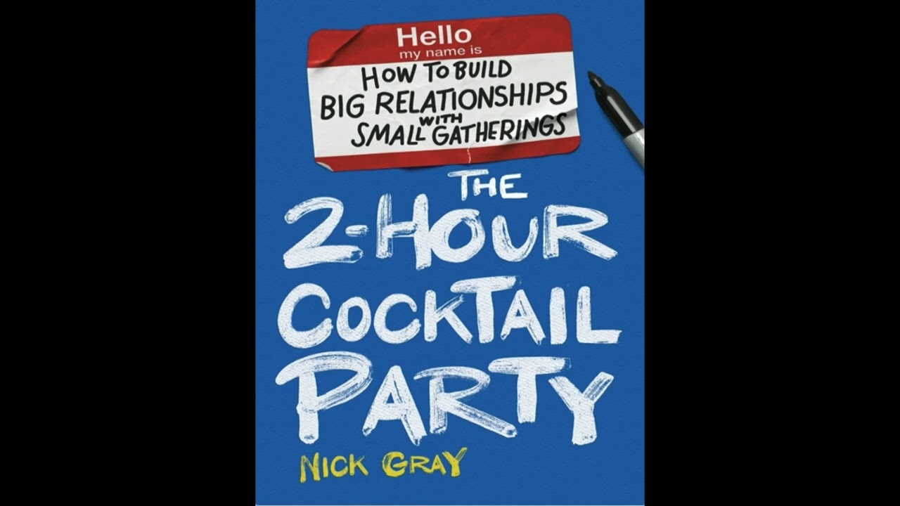 The 2 Hour Cocktail Party How to Build Big Relationships with Small Gatherings