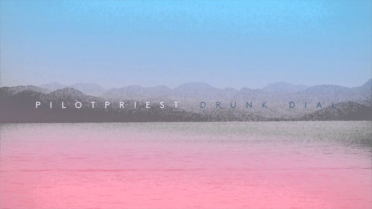 PILOTPRIEST - DRUNK DIAL auf YouTube ansehen PILOTPRIEST - DRUNK DIAL auf YouTube ansehen
