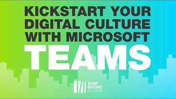 KickStart your Digital Culture with Microsoft Teams and Bam Boom Cloud