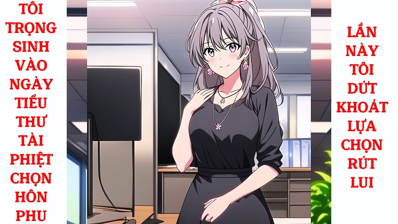 Full Tôi Trọng Sinh Vào Ngày Tiểu Thư Tài Phiệt Chọn Hôn Phu, Lần Này Tôi Dứt Khoát Lựa Chọn Rút Lui