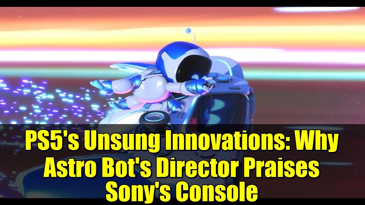 PS5's Unsung Innovations: Why Astro Bot's Director Praises Sony's Console
