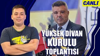 Yüksek Divan Kurulu Toplantısını izliyoruz | Saran konuşcak | Ali Koç geldi | Lookman, Kante, Cherif