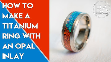 How to make a Titanium Ring with an Opal Inlay