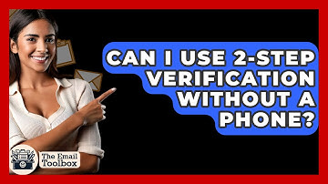 Can I Use 2-Step Verification Without A Phone? - TheEmailToolbox.com