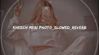 Kheech Meri Photo slowed reverb