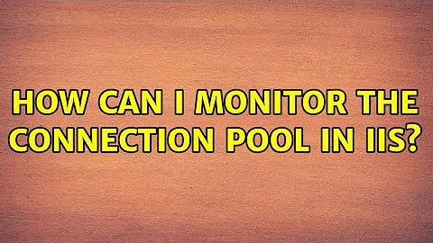 How can I monitor the connection pool in IIS?