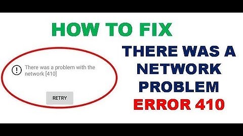 How to Fix There Was a Network Problem Error 410
