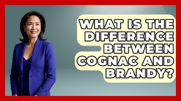 What Is The Difference Between Cognac And Brandy? - France Fact File