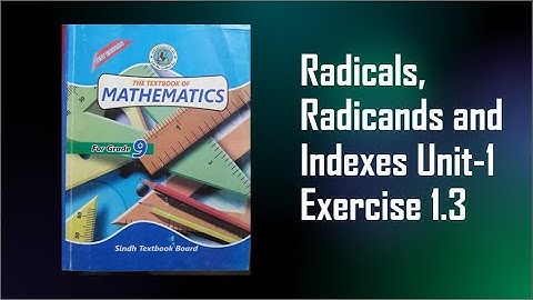 Radicals, Radicands and Indexes Mathematics of class 9th (Sindh textbook board) Unit-1 Exercise 1.3