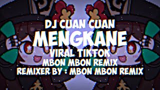 DJ Cuan Cuan Mengkane [ DJ Viral TikTok ] [ Mbon Mbon Remix ]
