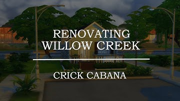 Sims 4 | Renovating Willow Creek | Crick Cabana