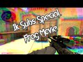1K Subs Special. Quick Frag Movie.