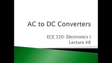 ECE 320 08 AC to DC Converters
