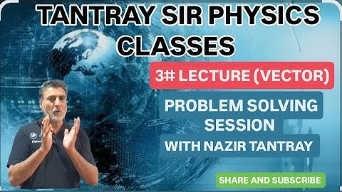 3# LECTURE (VECTOR ) PROBLEM SOLVING SESSION WITH NAZIR TANTRAY #11th #neet #jee #iit