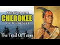 Story of the CHEROKEE of Tennessee. The Trail of Tears and the struggles to keep their home lands.