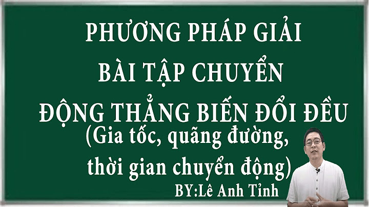 Bài tập chuyển dộng thẳng biến đổi đều khó năm 2024