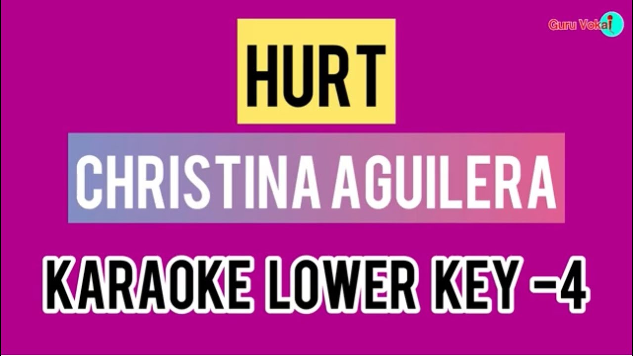 CHRISTINA AGUILERA - HURT (KARAOKE LOWER KEY -4)