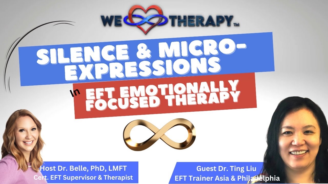 Silence and Micro-expressions in Emotionally Focused Therapy featuring Dr. Ting Liu