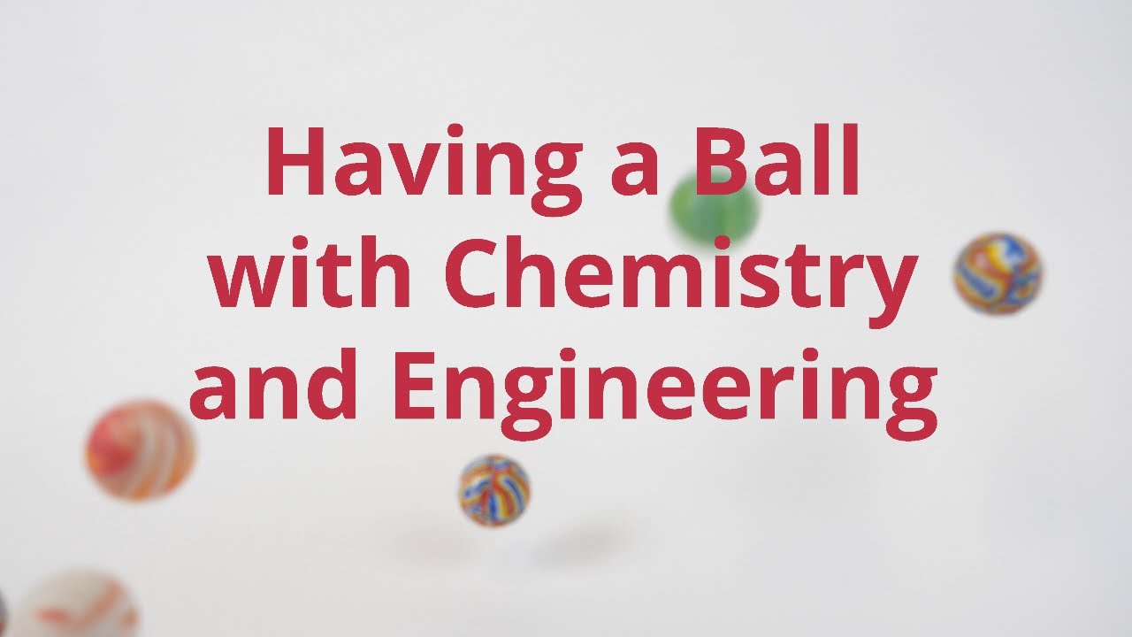Having a Ball with Chemistry and Engineering