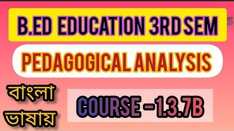 B.Ed 3rd sem Pedagogical Analysis course 1.3.7B | Education Method Practicum